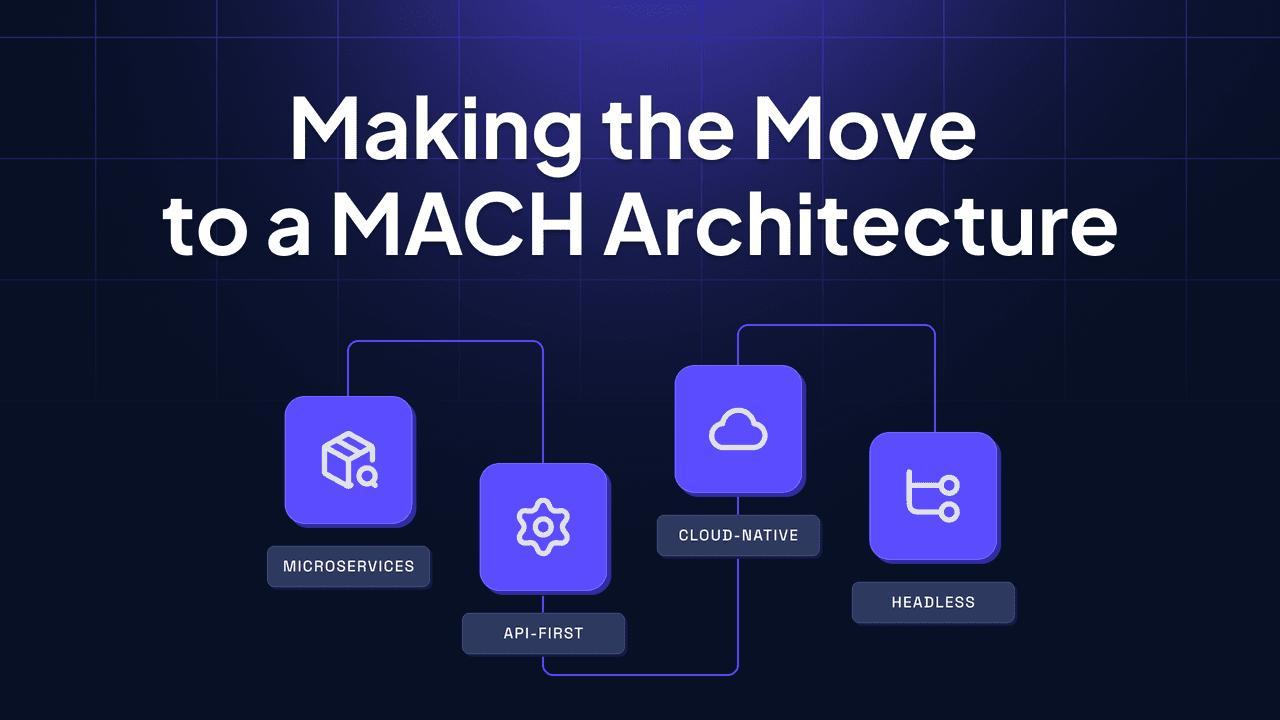 Making the move to a MACH Architecture