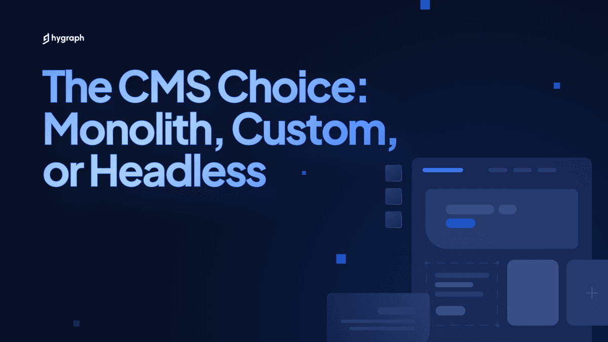 The CMS Choice: Monolith, Custom, or Headless