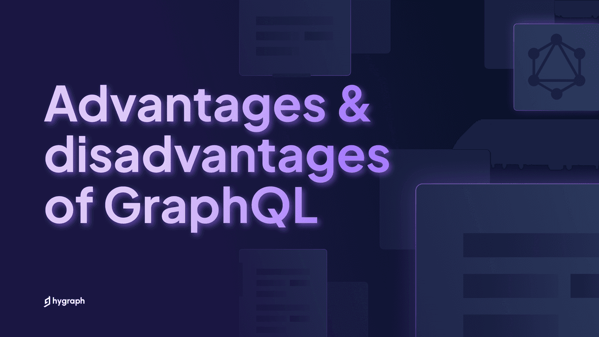 Top advantages and disadvantages of GraphQL