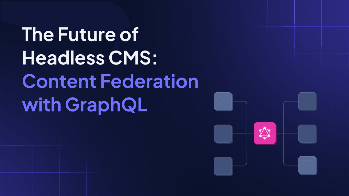 The Future of Headless CMS: Content Federation with GraphQL