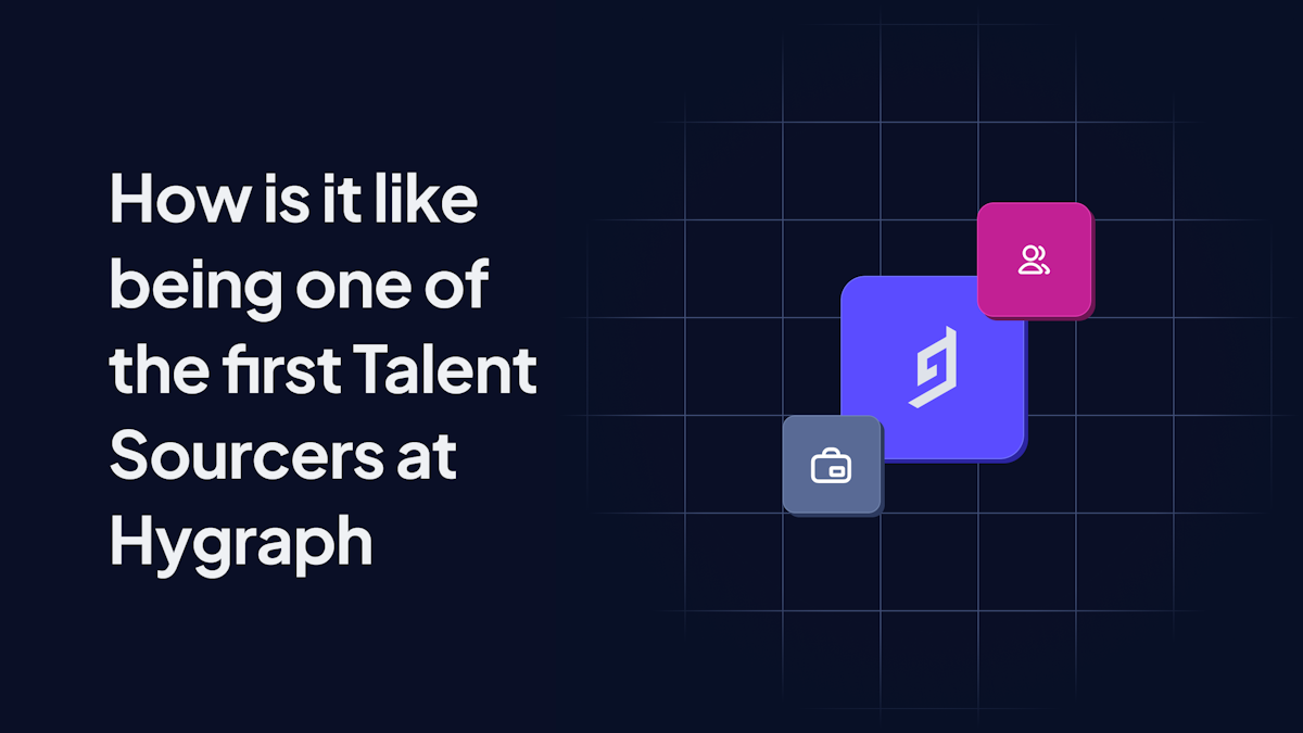 How is it like being one of the first Talent Sourcers at Hygraph