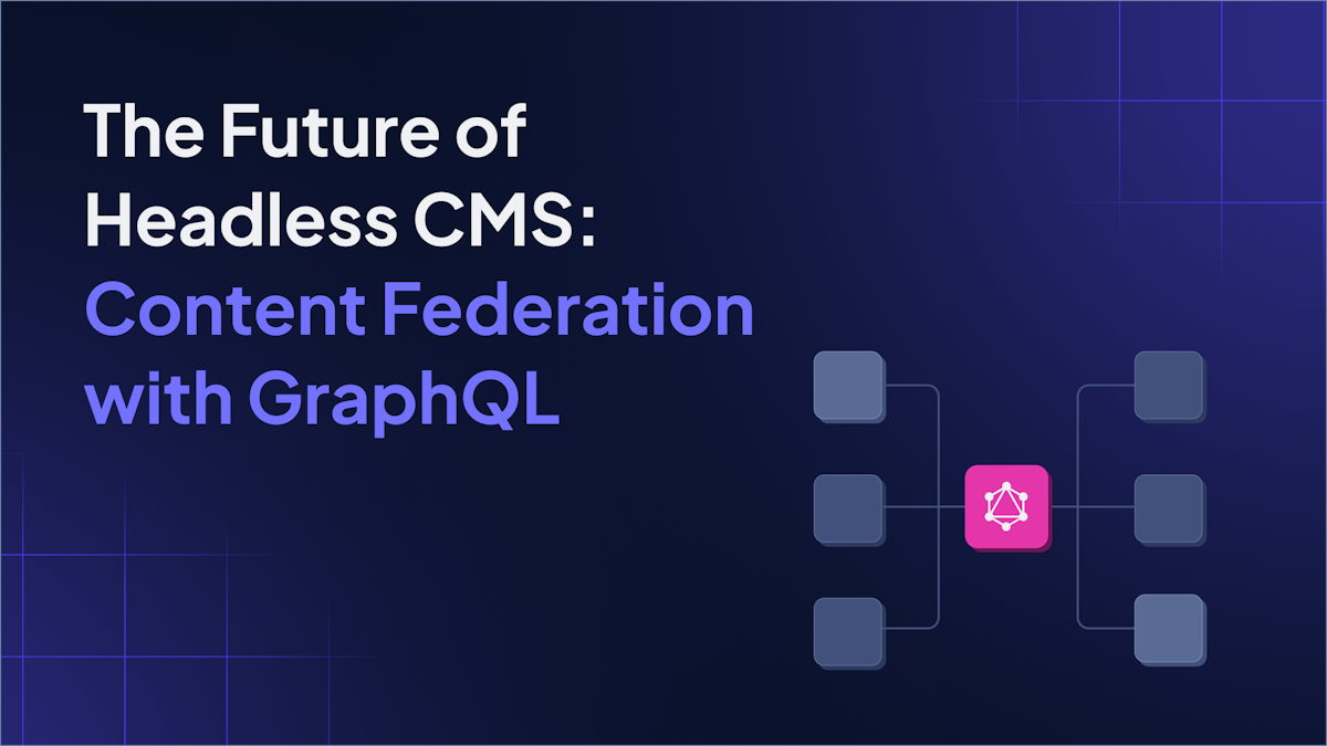 The Future of Headless CMS: Content Federation with GraphQL