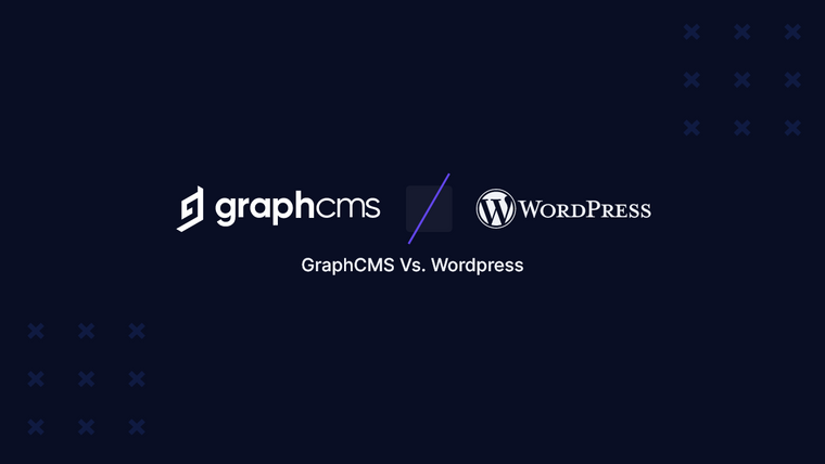 GraphCMS as a Wordpress Alternative - GraphCMS Vs. Wordpress