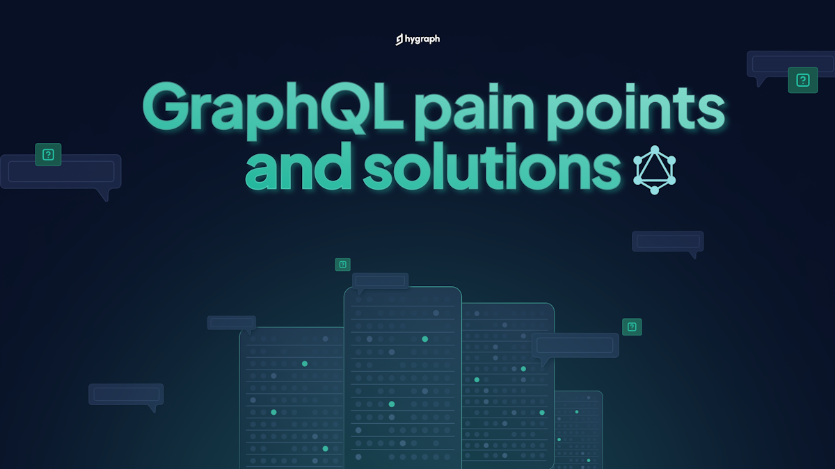 GraphQL pain points and how to overcome them