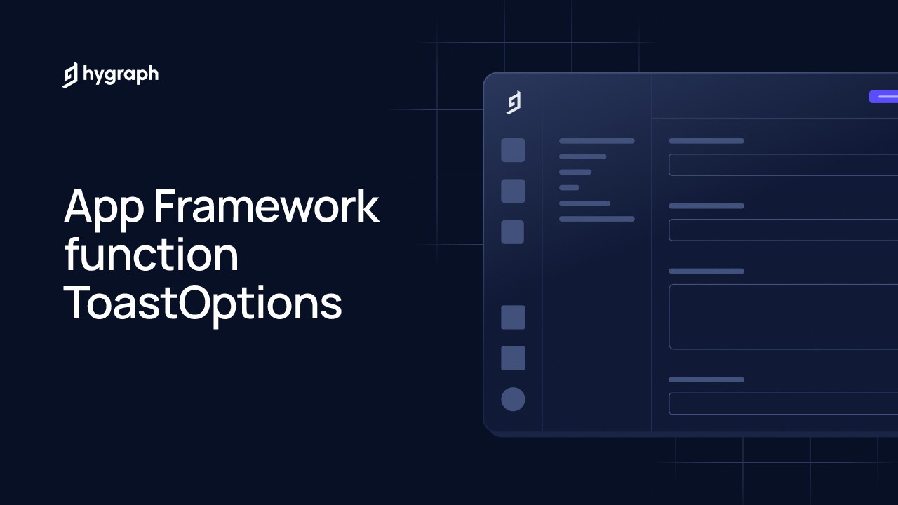App Framework function ToastOptions | Hygraph