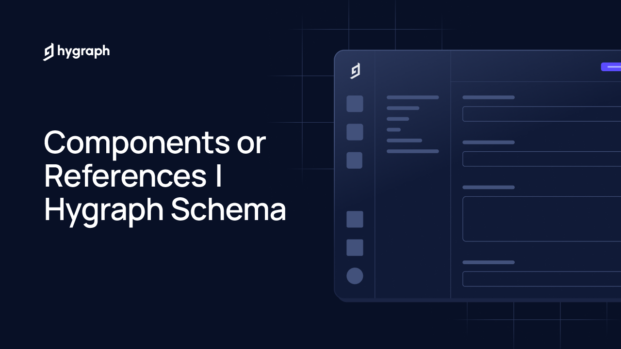 Components or References | Hygraph Schema | Hygraph