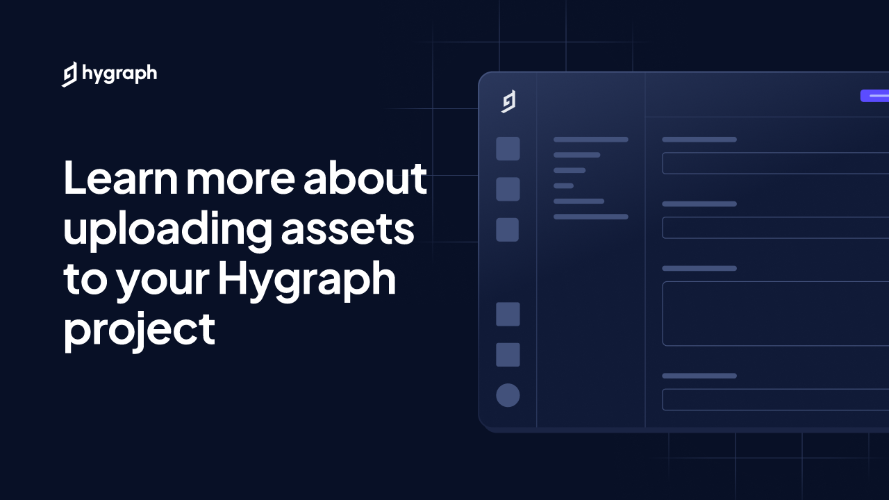 Learn more about uploading assets to your Hygraph project