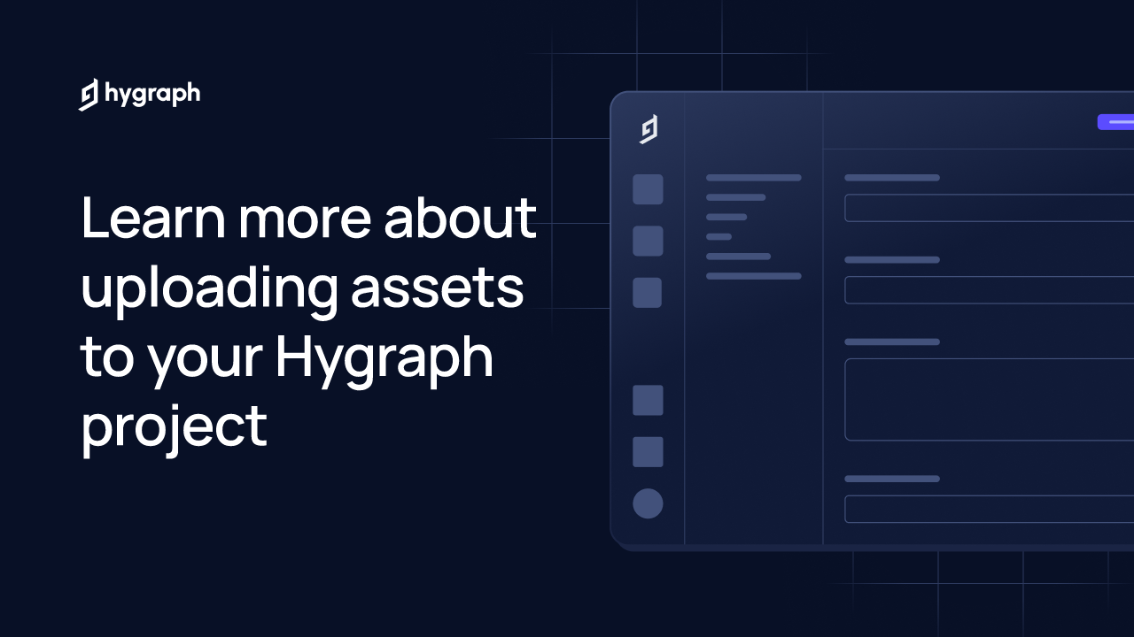 Learn more about uploading assets to your Hygraph project