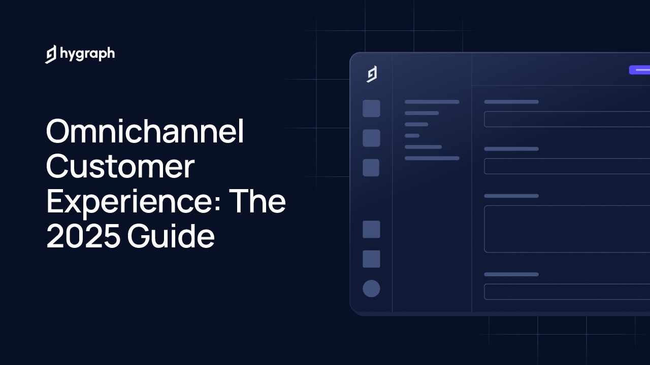 Omnichannel Customer Experience: The 2025 Guide | Hygraph